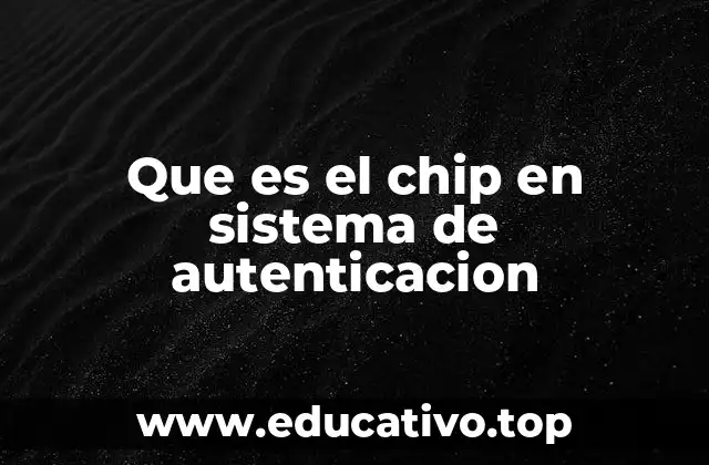 Que es el chip en sistema de autenticacion