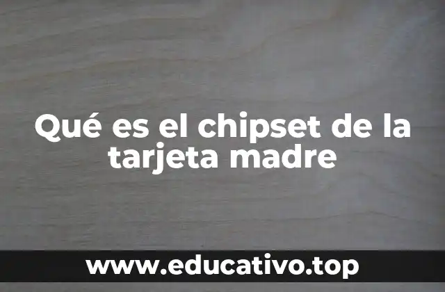 Qué es el chipset de la tarjeta madre