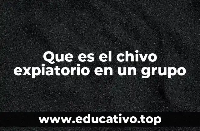 Que es el chivo expiatorio en un grupo