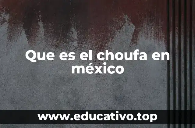 Que es el choufa en méxico