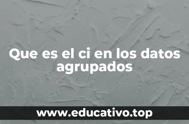 La importancia del ci en el análisis de datos agrupados