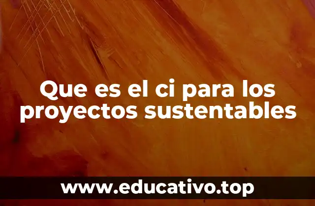 Que es el ci para los proyectos sustentables
