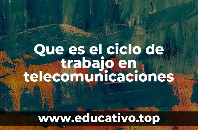 Que es el ciclo de trabajo en telecomunicaciones