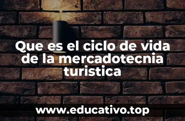 Que es el ciclo de vida de la mercadotecnia turistica