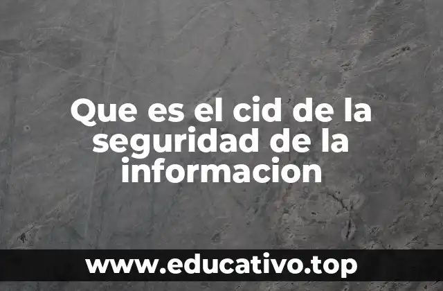 Que es el cid de la seguridad de la informacion