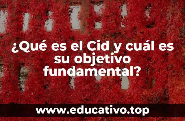 ¿Qué es el Cid y cuál es su objetivo fundamental?