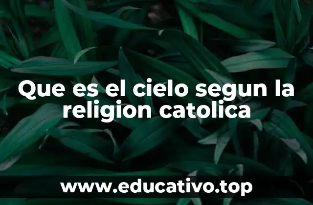 Que es el cielo segun la religion catolica