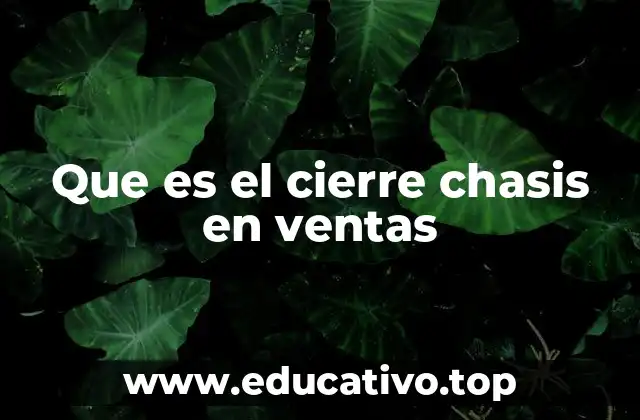 Que es el cierre chasis en ventas