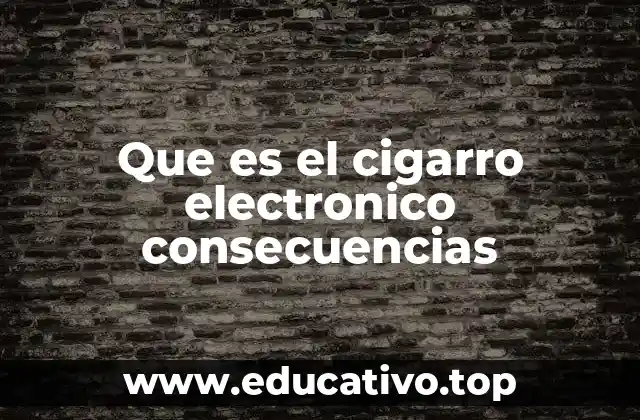 Que es el cigarro electronico consecuencias