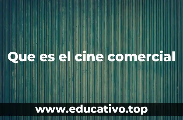 Que es el cine comercial