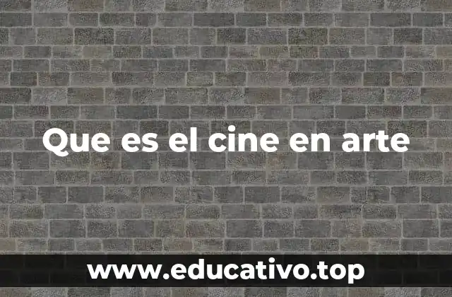 Que es el cine en arte