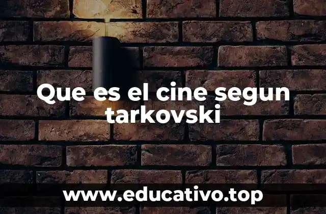 Que es el cine segun tarkovski