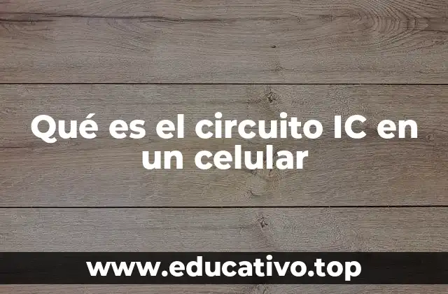 Qué es el circuito IC en un celular