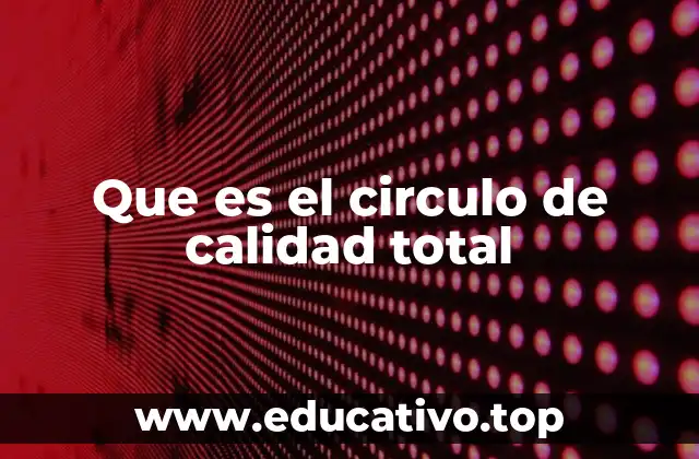 Que es el circulo de calidad total