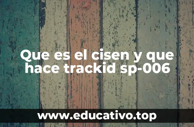 Que es el cisen y que hace trackid sp-006