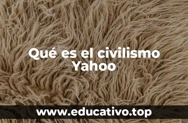 Qué es el civilismo Yahoo
