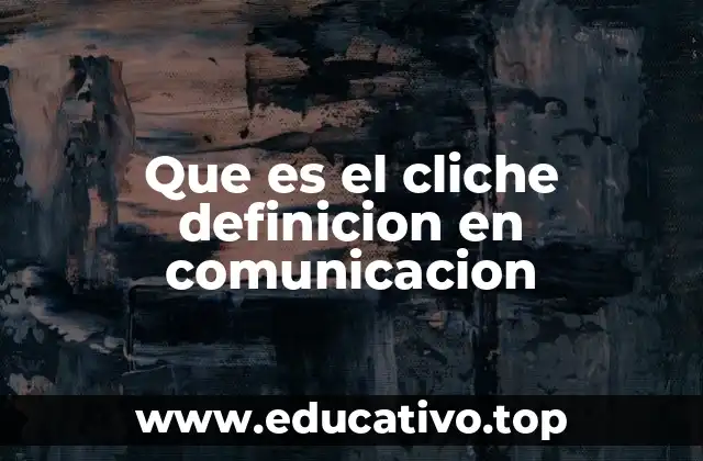 Que es el cliche definicion en comunicacion