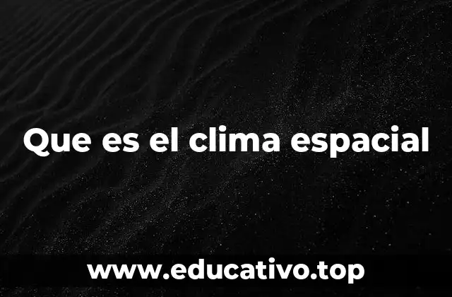 Que es el clima espacial