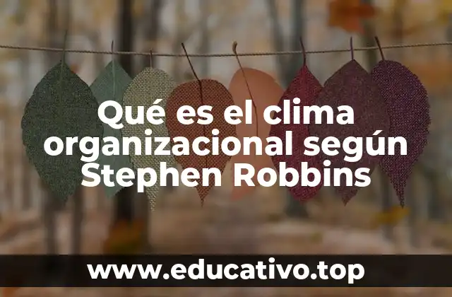 Qué es el clima organizacional según Stephen Robbins
