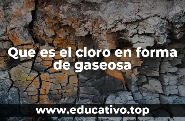 Que es el cloro en forma de gaseosa