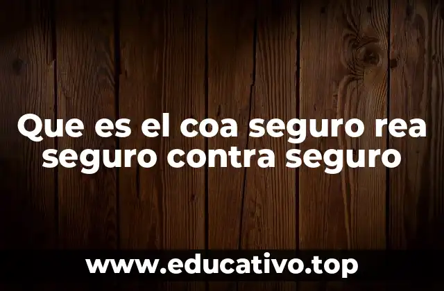 Que es el coa seguro rea seguro contra seguro