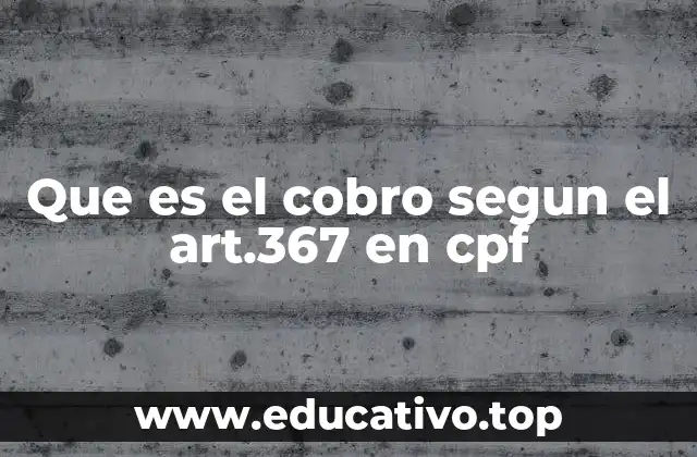 Que es el cobro segun el art.367 en cpf