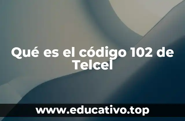 Qué es el código 102 de Telcel