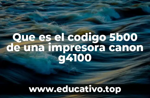 Que es el codigo 5b00 de una impresora canon g4100