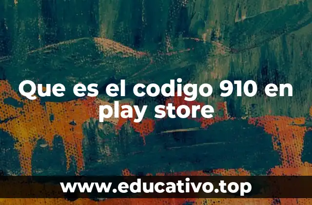 Que es el codigo 910 en play store