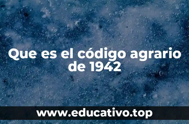 Que es el código agrario de 1942
