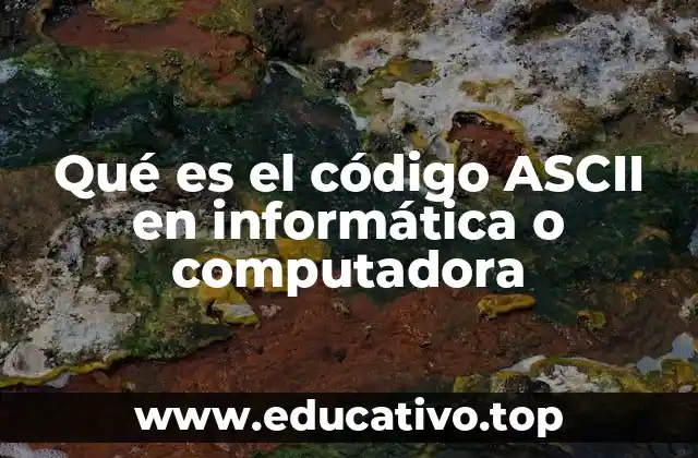 Qué es el código ASCII en informática o computadora