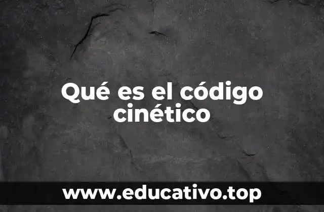 Qué es el código cinético