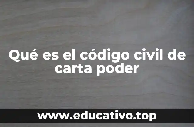 Qué es el código civil de carta poder