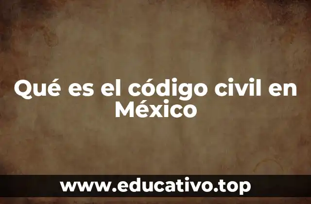 Qué es el código civil en México