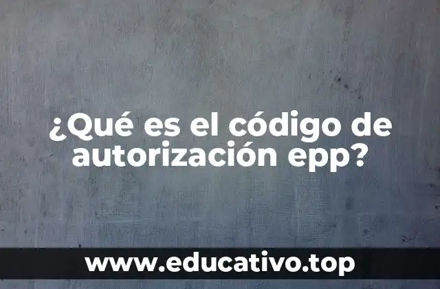 ¿Qué es el código de autorización epp?