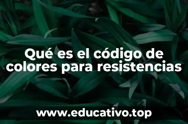 Qué es el código de colores para resistencias