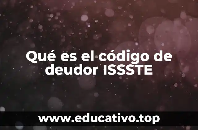Qué es el código de deudor ISSSTE