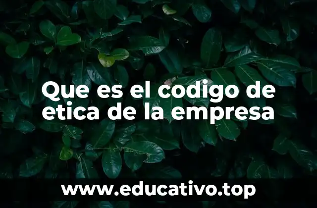 Que es el codigo de etica de la empresa