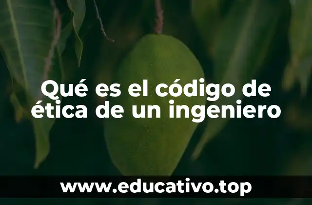 Qué es el código de ética de un ingeniero