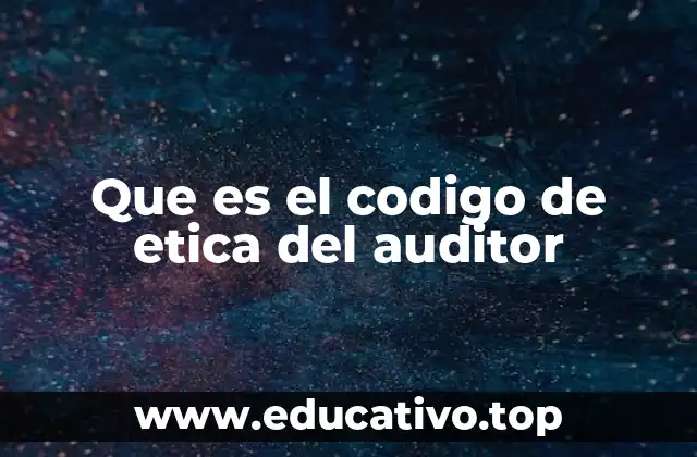 Que es el codigo de etica del auditor