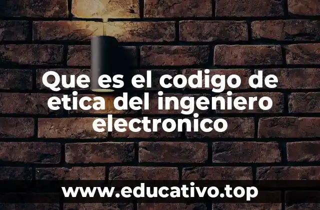 Que es el codigo de etica del ingeniero electronico