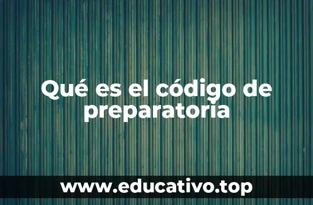Qué es el código de preparatoria