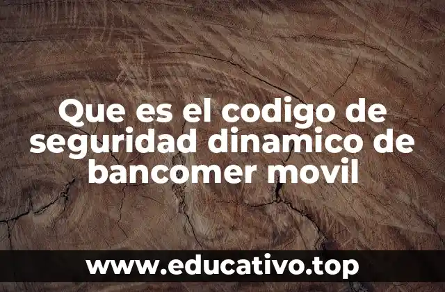 Que es el codigo de seguridad dinamico de bancomer movil