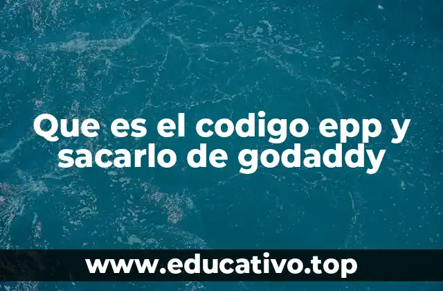 Que es el codigo epp y sacarlo de godaddy