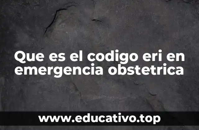 Que es el codigo eri en emergencia obstetrica