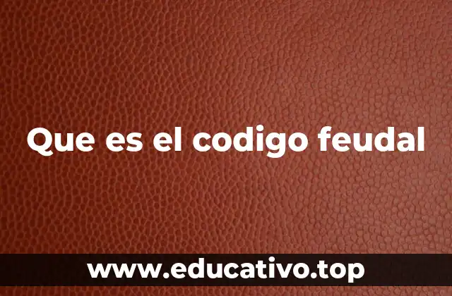 Que es el codigo feudal