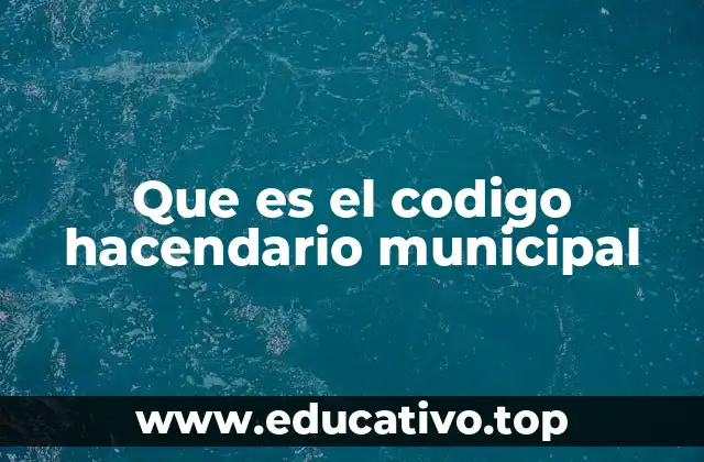 Que es el codigo hacendario municipal