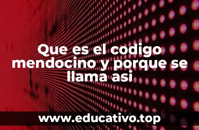 Que es el codigo mendocino y porque se llama asi