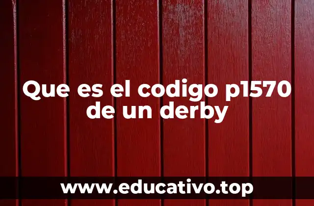 Que es el codigo p1570 de un derby