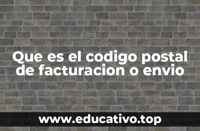 Que es el codigo postal de facturacion o envio